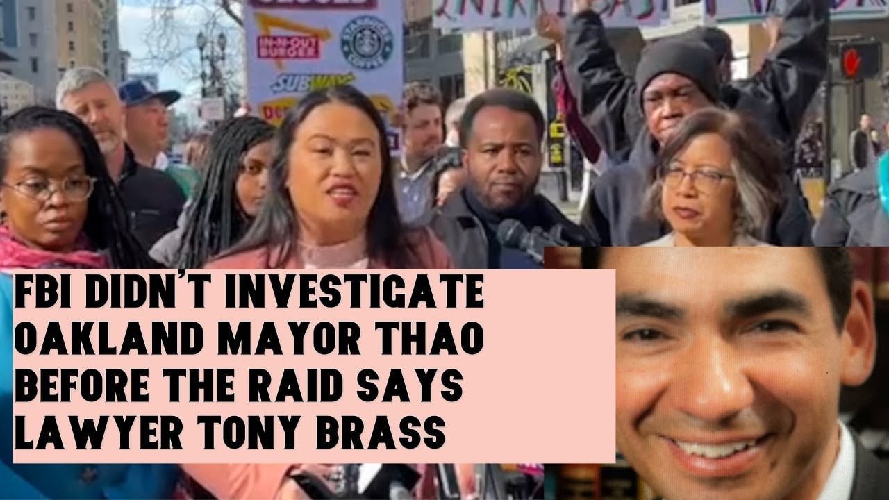 FBI Didn’t Investigate Oakland Mayor Thao Before FBI Raid Says Her Lawyer Tony Brass