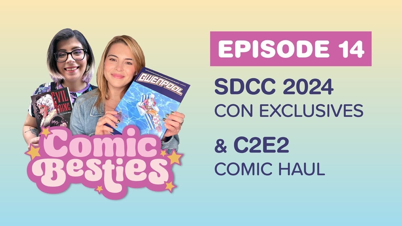 Comic Besties Episode 14:  SDCC 2024 Con Exclusives & C2E2 Haul