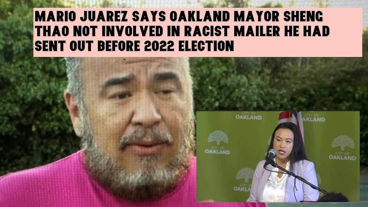 Mario Juarez Says Oakland Mayor Sheng Thao Not Involved In Racist Mailer Of 2022 Election