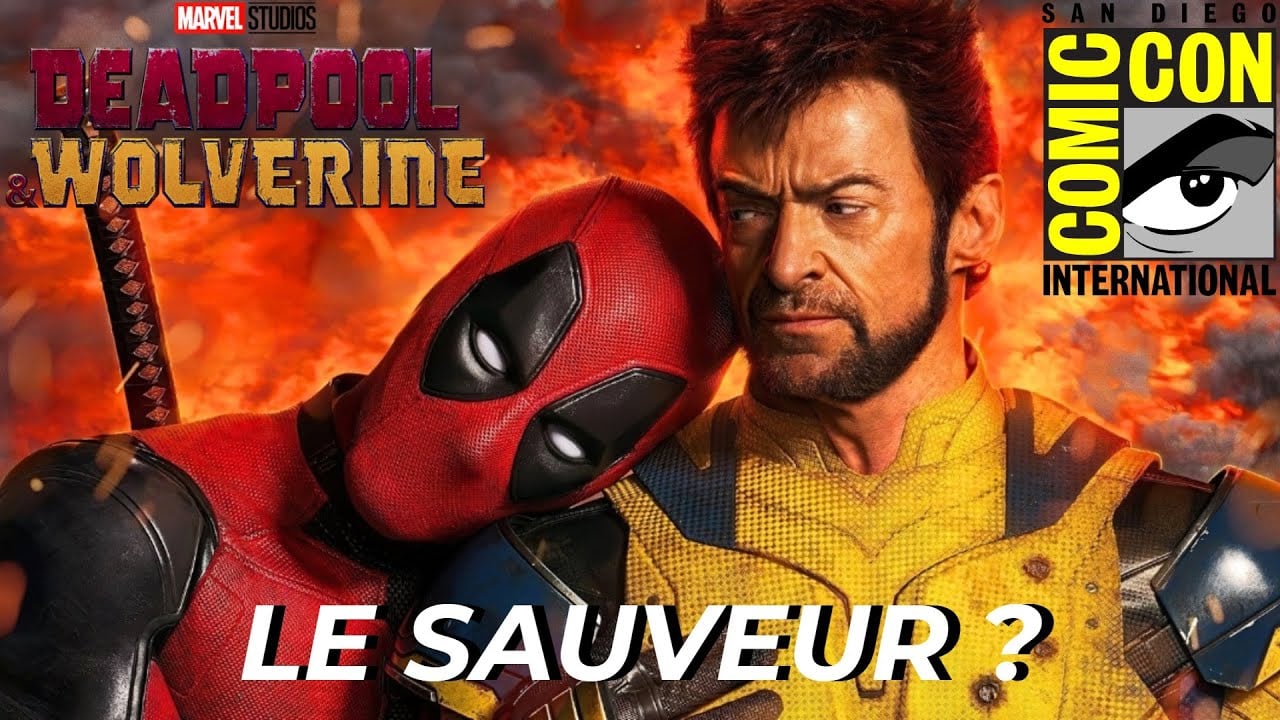 DEADPOOL & WOLVERINE SAUVENT LE MCU ? (Analyse + Infos San Diego Comic Con)