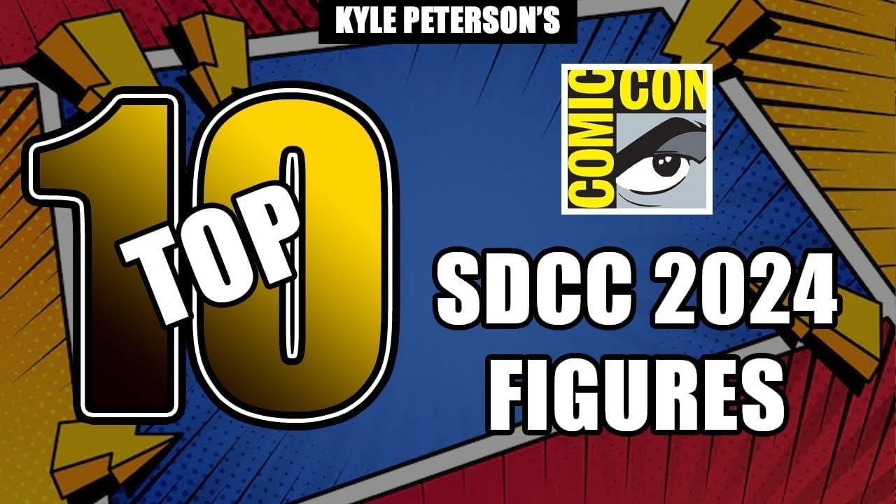 The Kyle Peterson Top 10 SDCC 2024 Exclusives!