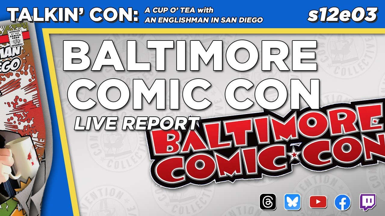 BALTIMORE COMIC CON s012e03 Talkin’ Con: A Cup O’ Tea with An Englishman In San Diego