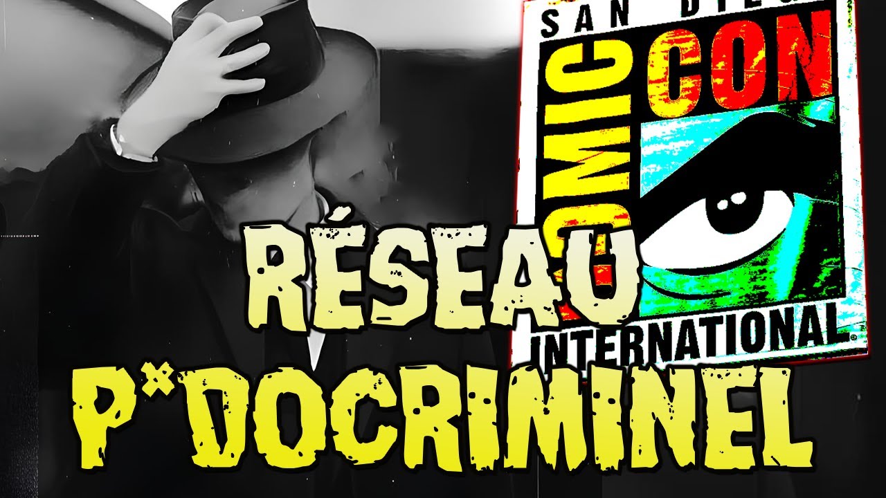 LE RÉSEAU P*DOCRIMINEL SECRET QUI A INFILTRÉ LA COMIC-CON !