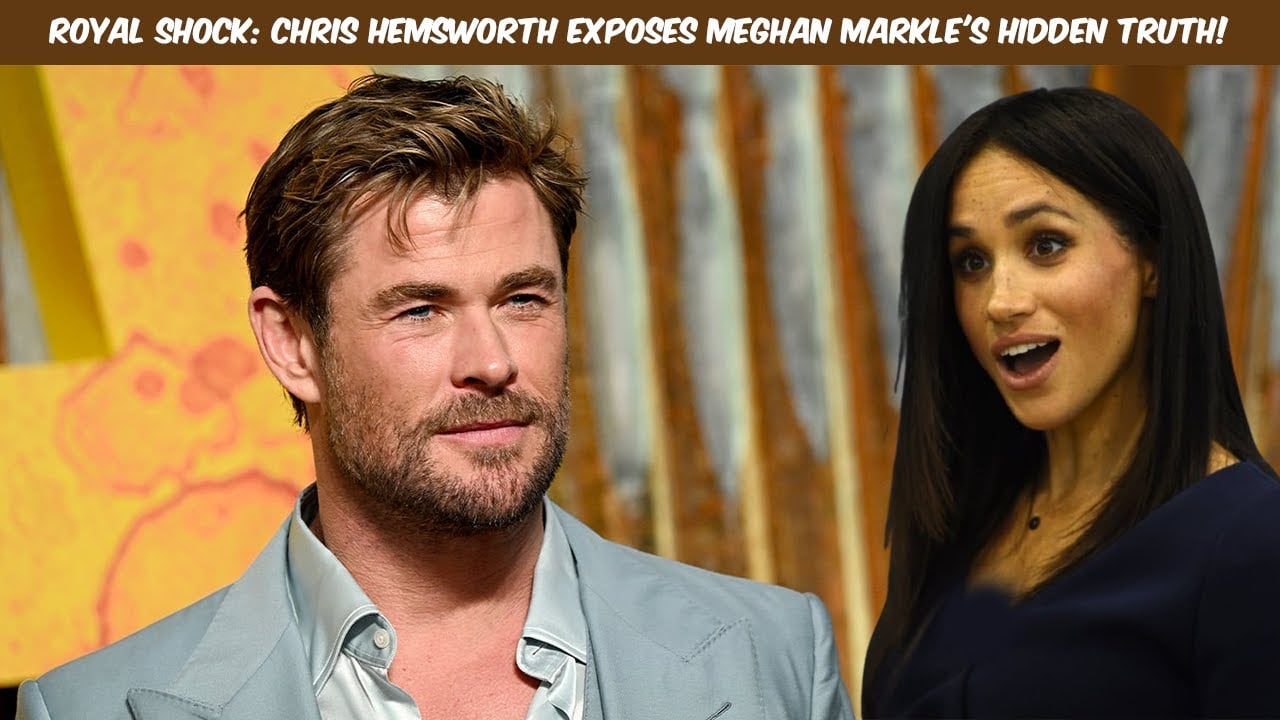 Royal SHOCK: Chris Hemsworth Exposes Meghan Markle’s Hidden Truth!