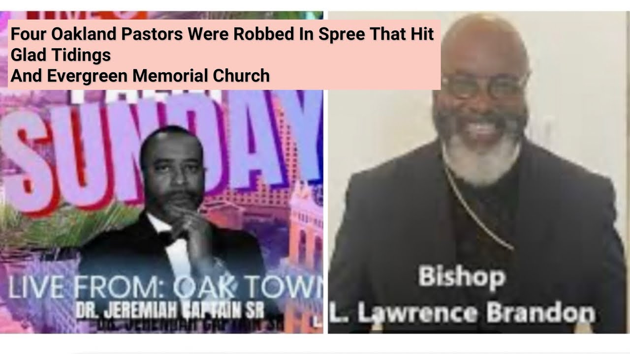 Four Oakland Pastors Were Robbed In Spree That Hit Glad Tidings And Evergreen Memorial Church