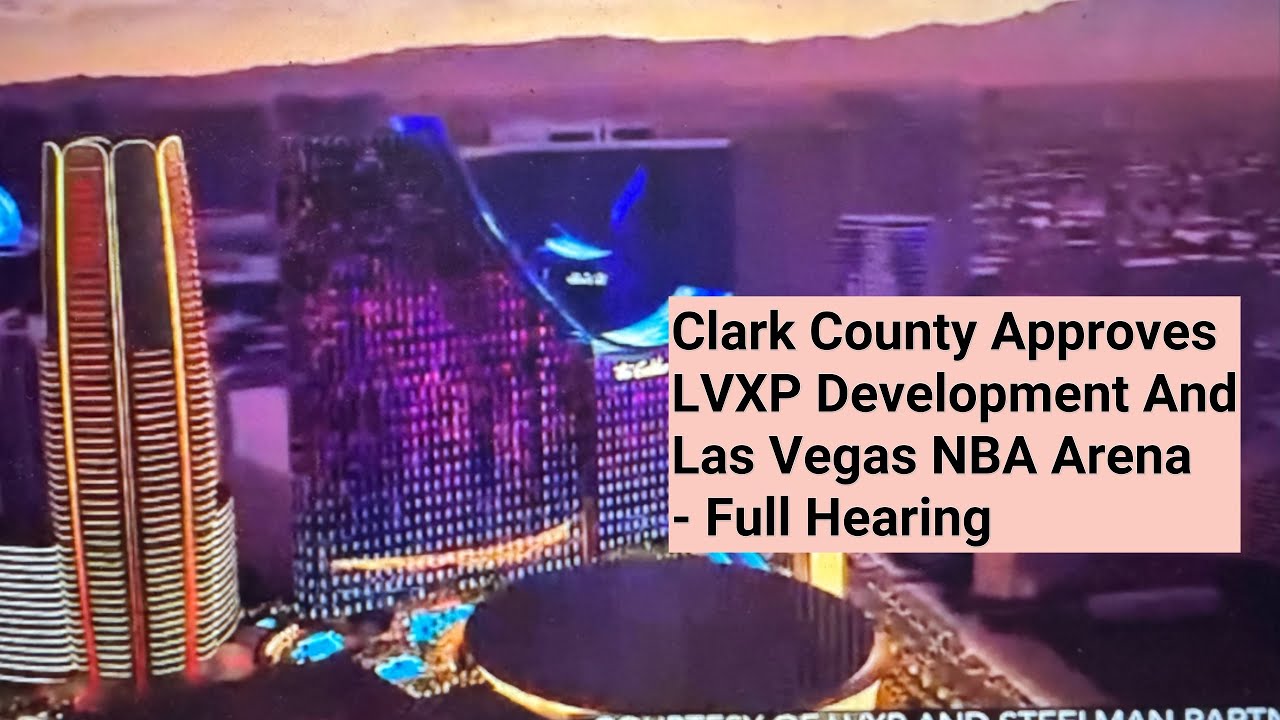 Clark County Approves LVXP Development And Las Vegas NBA Arena   Full Hearing Pt 2