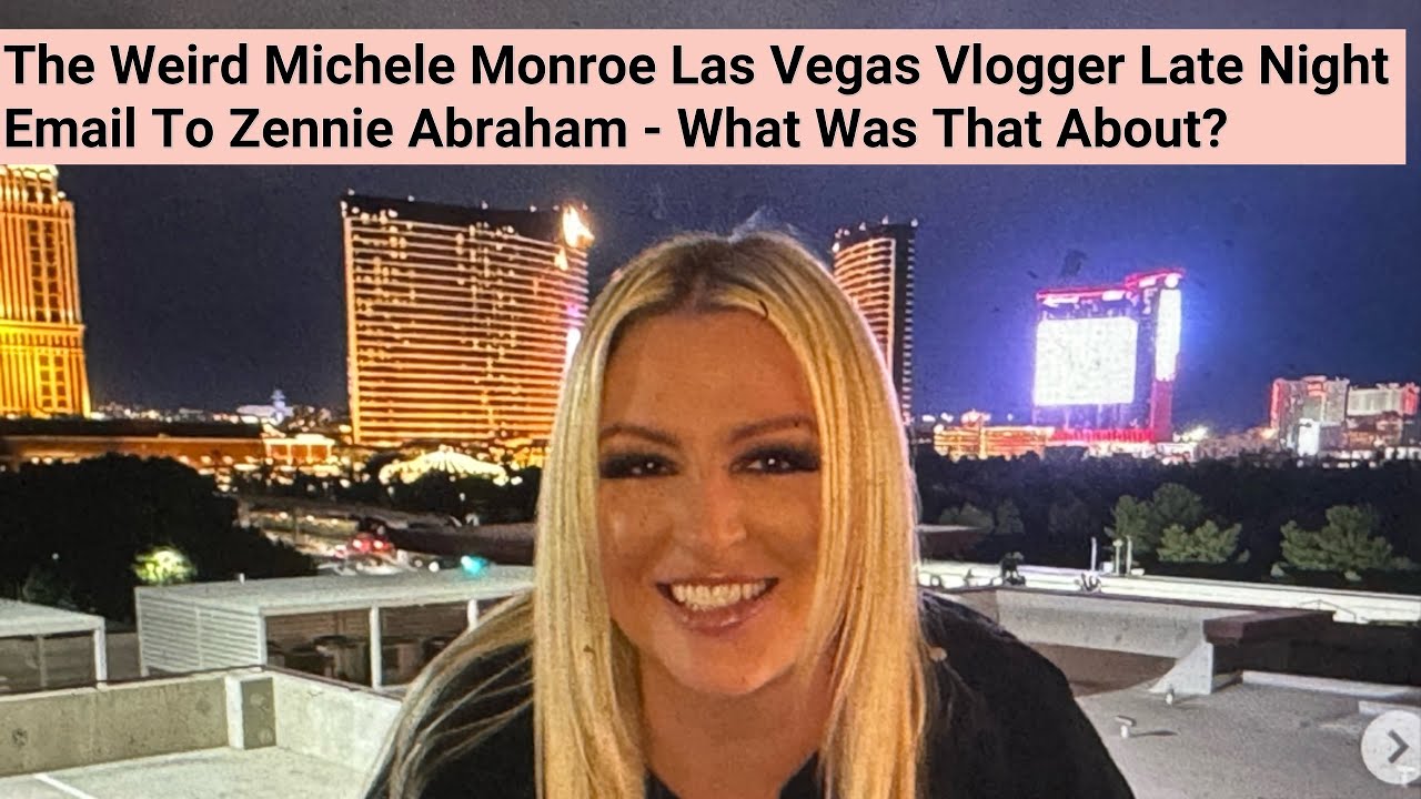 The Weird Michele Monroe Las Vegas Vlogger Late Night Email To Zennie Abraham – What Was That About?