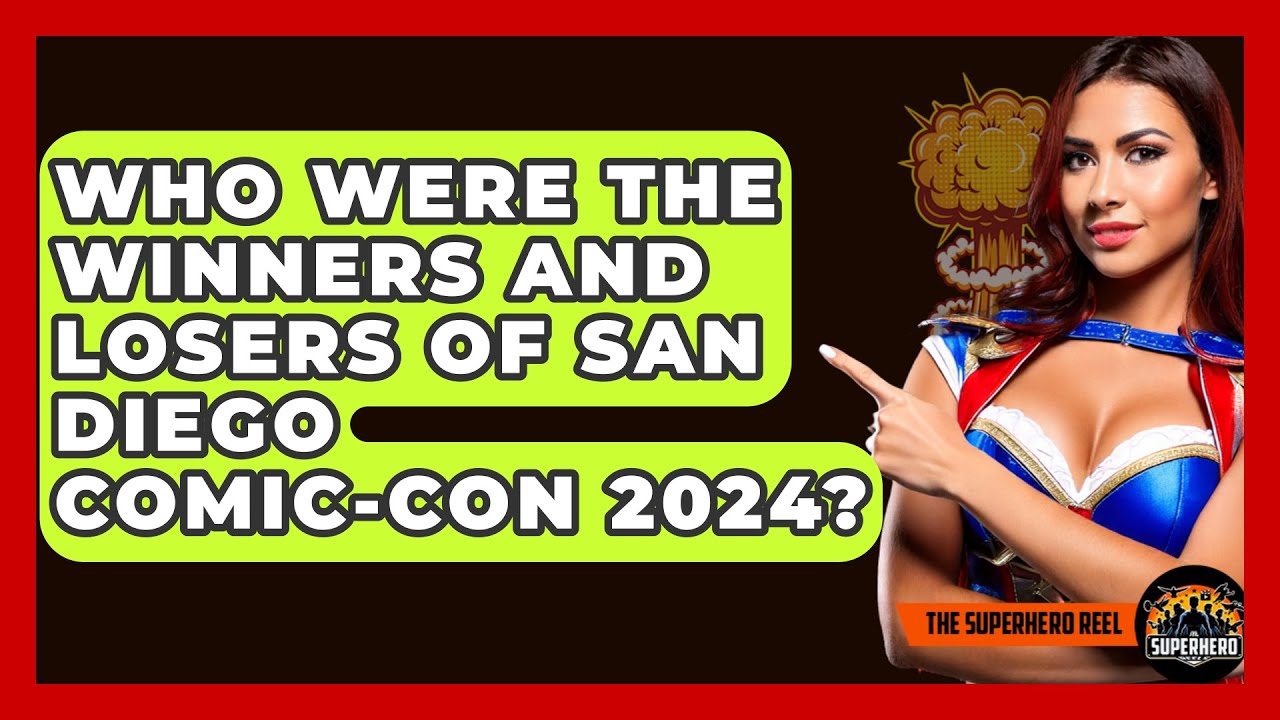 Who Were the Winners and Losers of San Diego Comic-Con 2024? – The Superhero Reel