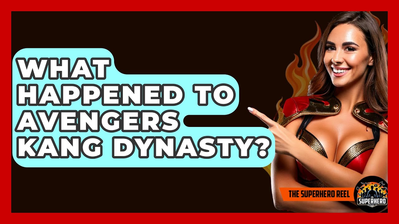 What Happened To Avengers Kang Dynasty? – The Superhero Reel