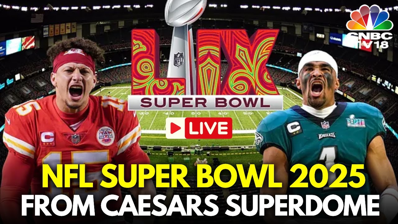 Super Bowl 2025 LIVE: Kansas City Chiefs Vs Philadelphia Eagles Live from Caesars Superdome | N18G