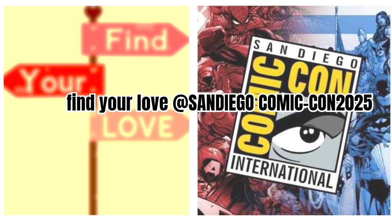 find your love at San Diego Comic‑Con International 2025 [SDCC 2025][EPIC].