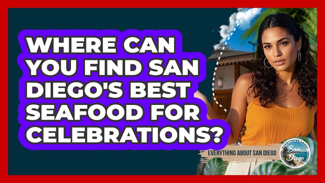 Where Can You Find San Diego’s Best Seafood For Celebrations? – Everything About San Diego