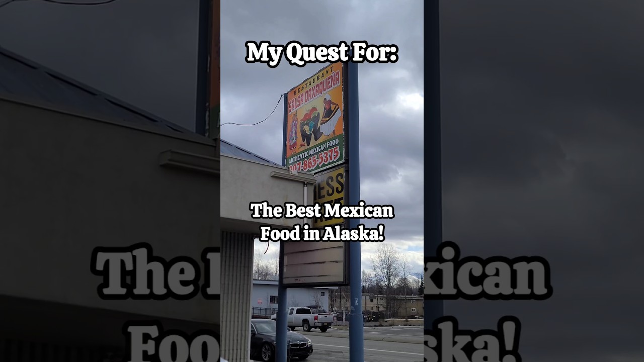 My Alaskan Quest For Mexican Food! My favorite so far in Anchorage!